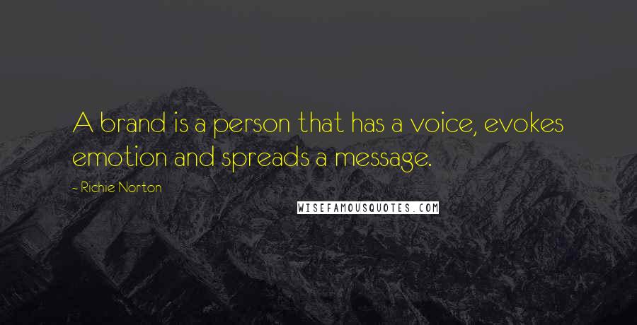 Richie Norton Quotes: A brand is a person that has a voice, evokes emotion and spreads a message.