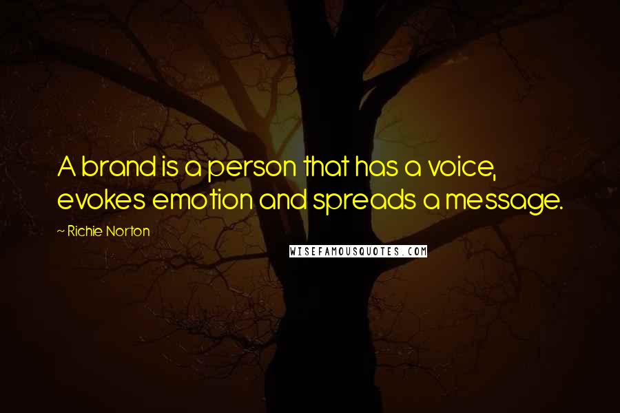 Richie Norton Quotes: A brand is a person that has a voice, evokes emotion and spreads a message.
