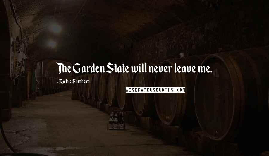 Richie Sambora Quotes: The Garden State will never leave me.