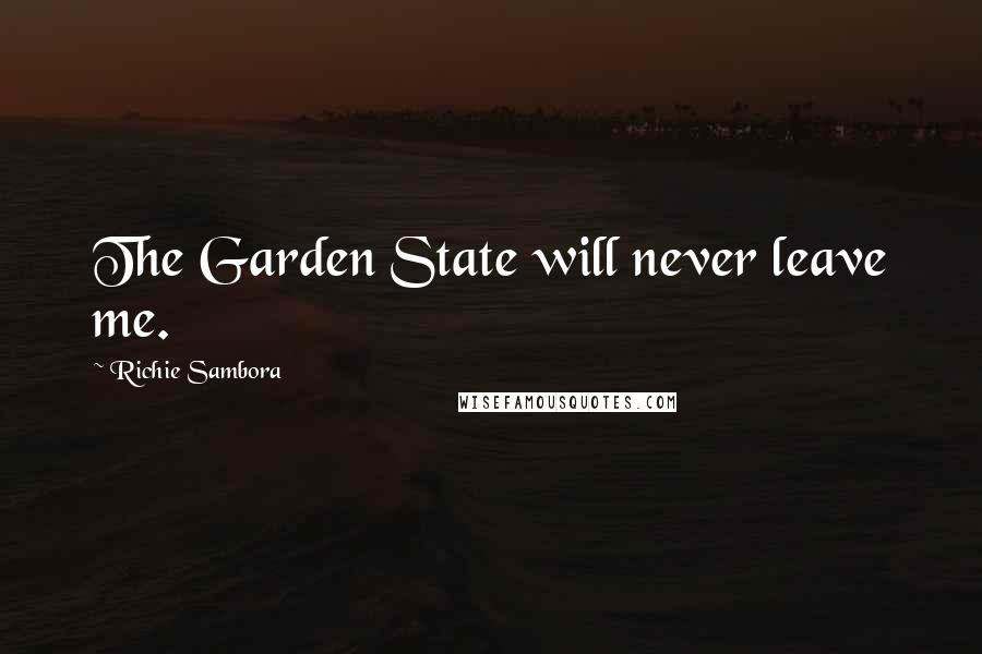 Richie Sambora Quotes: The Garden State will never leave me.