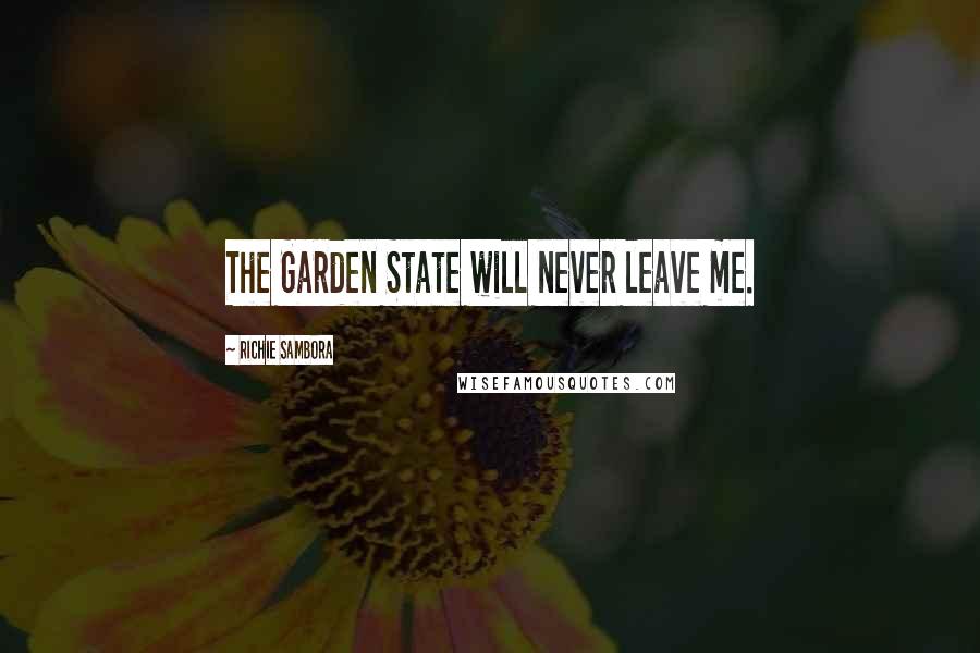 Richie Sambora Quotes: The Garden State will never leave me.