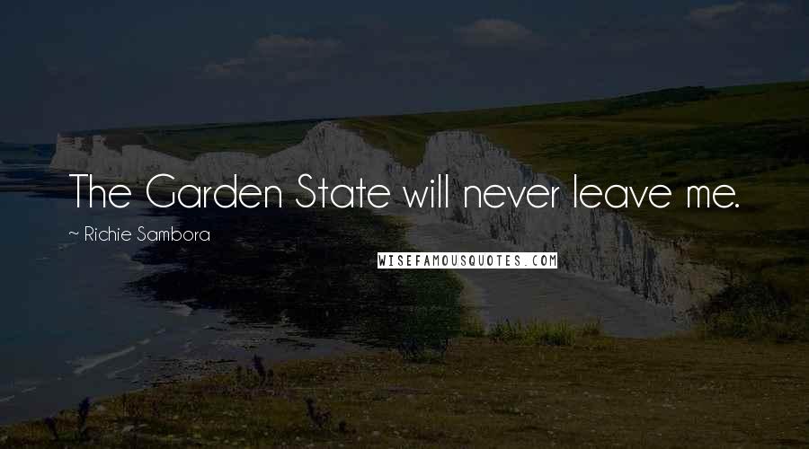 Richie Sambora Quotes: The Garden State will never leave me.