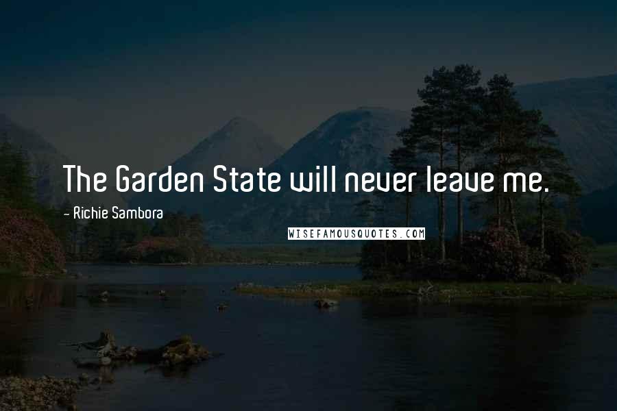 Richie Sambora Quotes: The Garden State will never leave me.