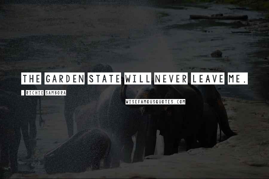 Richie Sambora Quotes: The Garden State will never leave me.