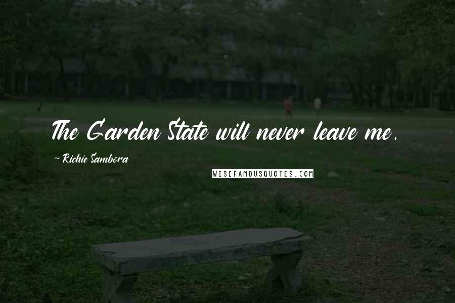 Richie Sambora Quotes: The Garden State will never leave me.