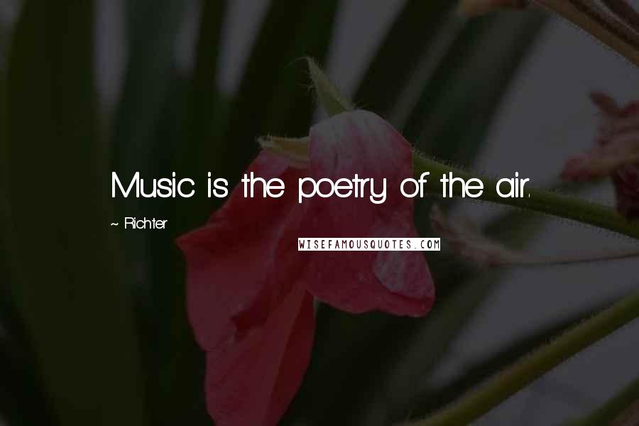 Richter Quotes: Music is the poetry of the air.