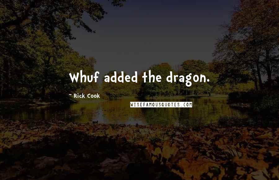 Rick Cook Quotes: Whuf added the dragon.