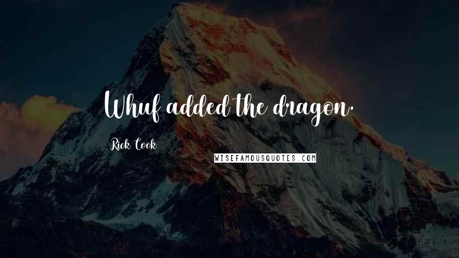 Rick Cook Quotes: Whuf added the dragon.