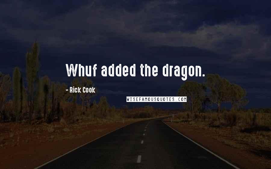 Rick Cook Quotes: Whuf added the dragon.