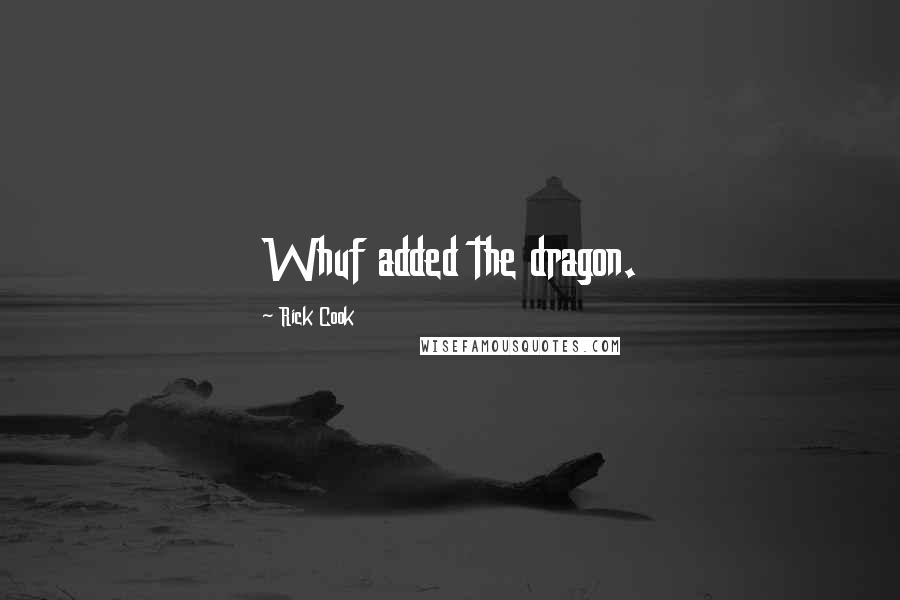 Rick Cook Quotes: Whuf added the dragon.