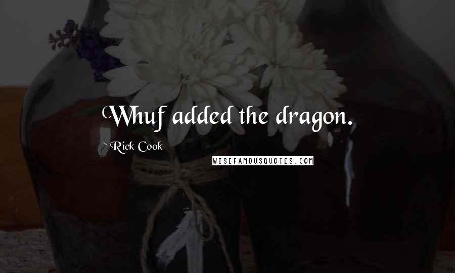 Rick Cook Quotes: Whuf added the dragon.