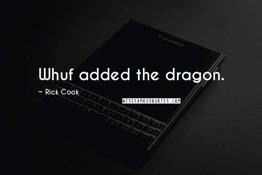 Rick Cook Quotes: Whuf added the dragon.