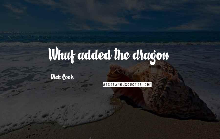 Rick Cook Quotes: Whuf added the dragon.