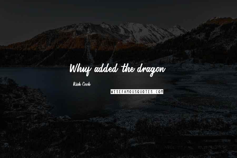 Rick Cook Quotes: Whuf added the dragon.