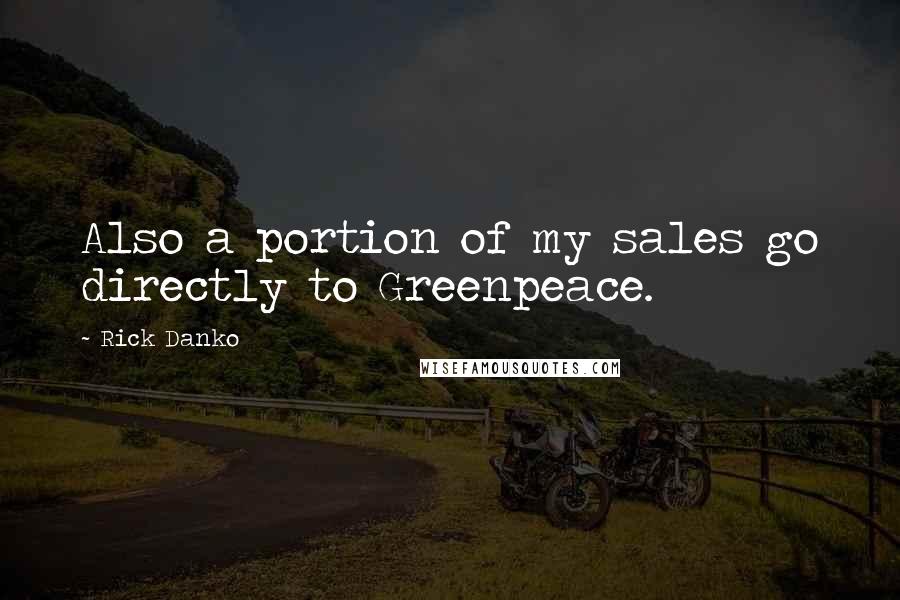 Rick Danko Quotes: Also a portion of my sales go directly to Greenpeace.