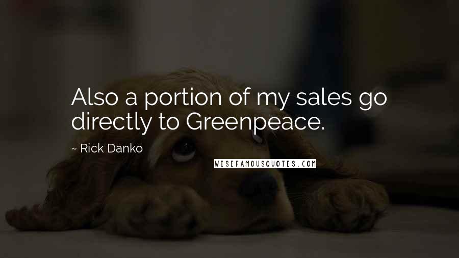 Rick Danko Quotes: Also a portion of my sales go directly to Greenpeace.