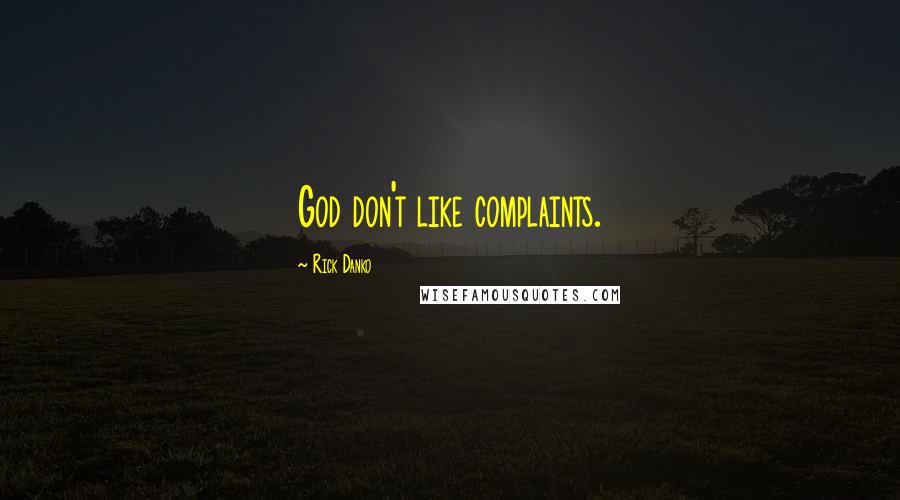 Rick Danko Quotes: God don't like complaints.