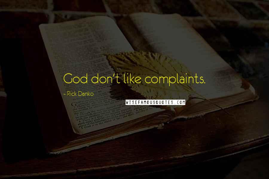 Rick Danko Quotes: God don't like complaints.