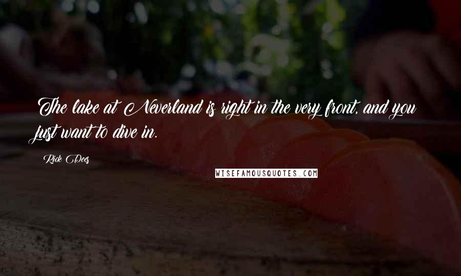 Rick Dees Quotes: The lake at Neverland is right in the very front, and you just want to dive in.