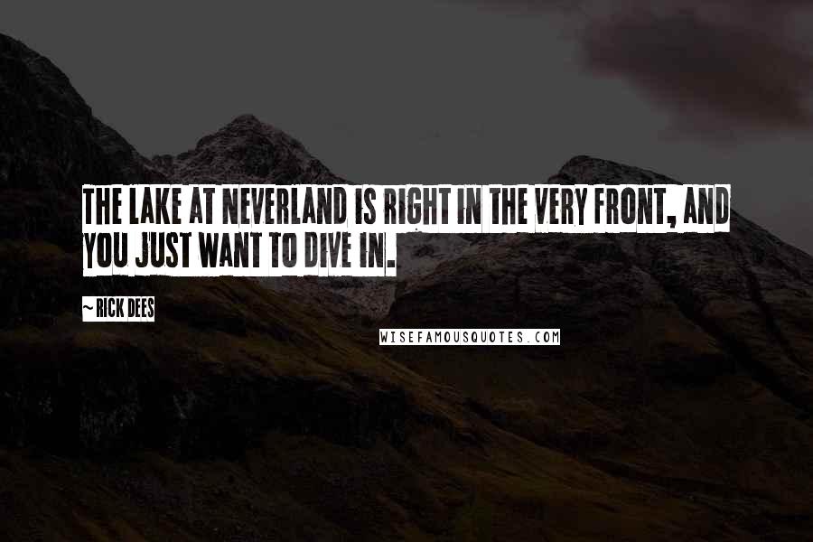 Rick Dees Quotes: The lake at Neverland is right in the very front, and you just want to dive in.