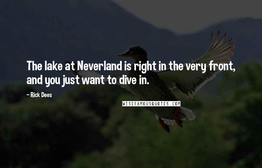 Rick Dees Quotes: The lake at Neverland is right in the very front, and you just want to dive in.