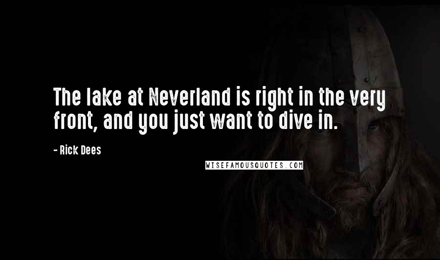 Rick Dees Quotes: The lake at Neverland is right in the very front, and you just want to dive in.