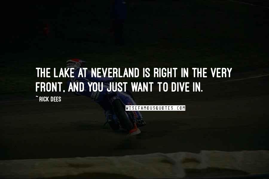 Rick Dees Quotes: The lake at Neverland is right in the very front, and you just want to dive in.