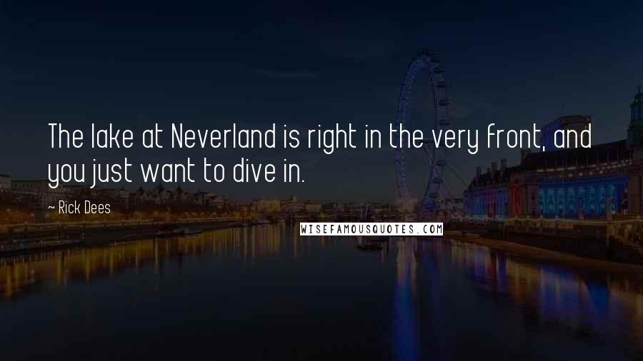 Rick Dees Quotes: The lake at Neverland is right in the very front, and you just want to dive in.