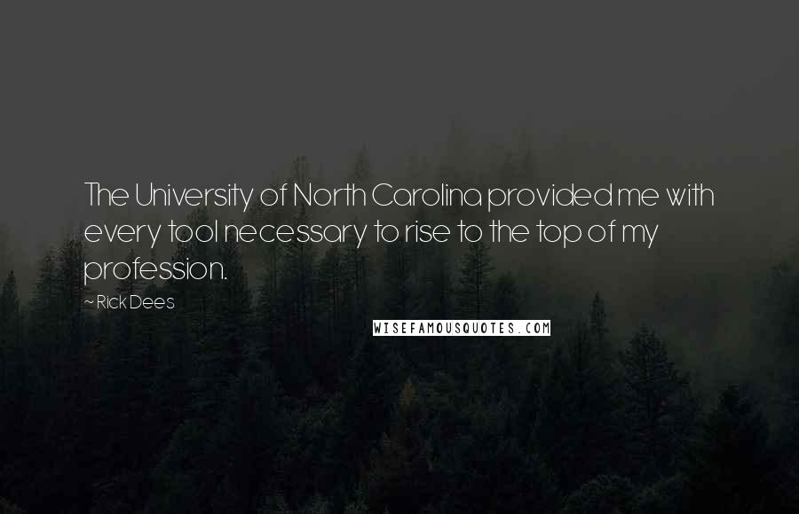 Rick Dees Quotes: The University of North Carolina provided me with every tool necessary to rise to the top of my profession.