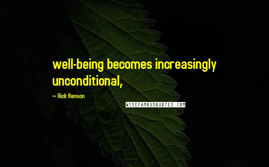 Rick Hanson Quotes: well-being becomes increasingly unconditional,