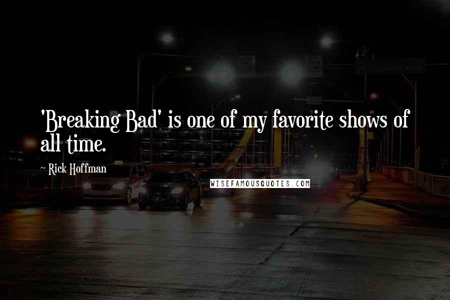 Rick Hoffman Quotes: 'Breaking Bad' is one of my favorite shows of all time.