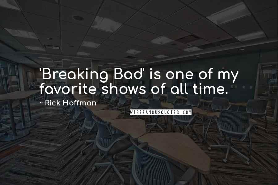 Rick Hoffman Quotes: 'Breaking Bad' is one of my favorite shows of all time.