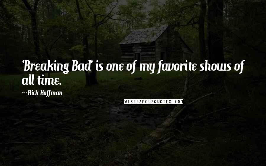 Rick Hoffman Quotes: 'Breaking Bad' is one of my favorite shows of all time.