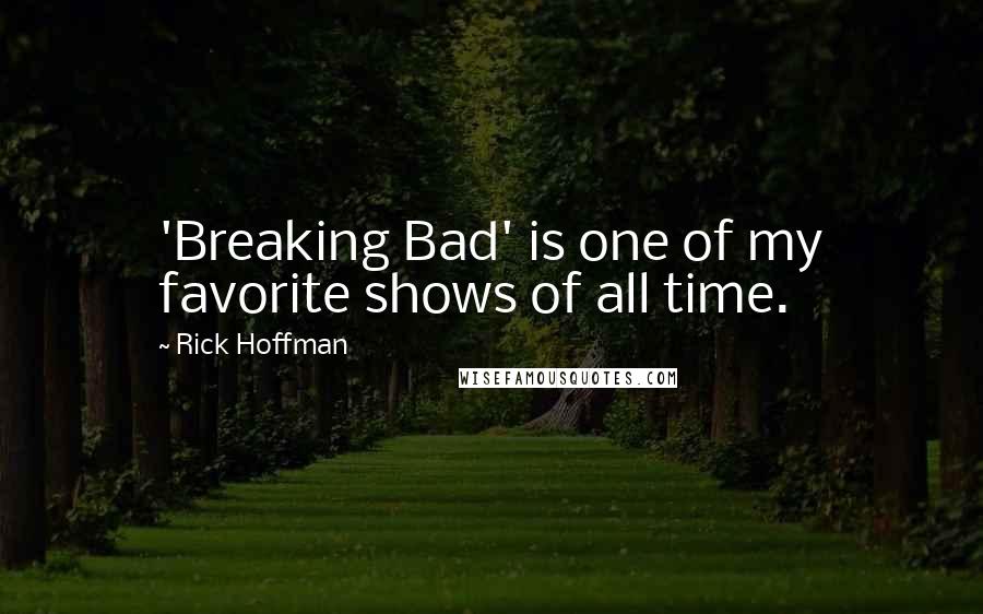 Rick Hoffman Quotes: 'Breaking Bad' is one of my favorite shows of all time.