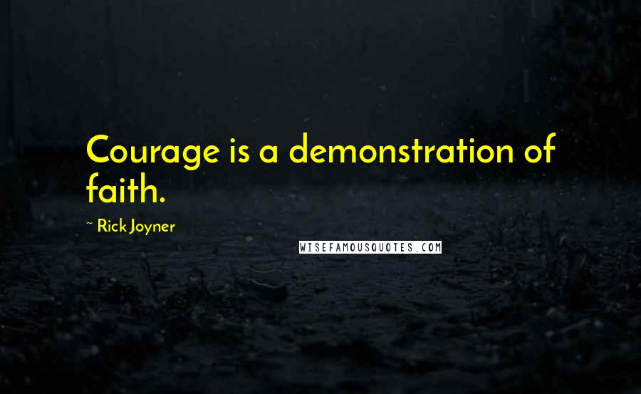 Rick Joyner Quotes: Courage is a demonstration of faith.