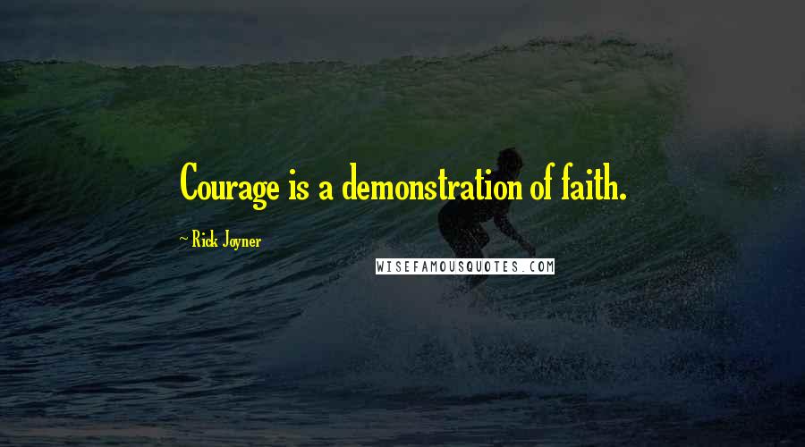 Rick Joyner Quotes: Courage is a demonstration of faith.