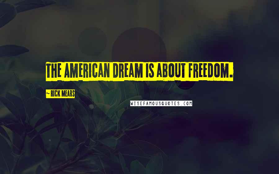 Rick Mears Quotes: The American Dream is about freedom.