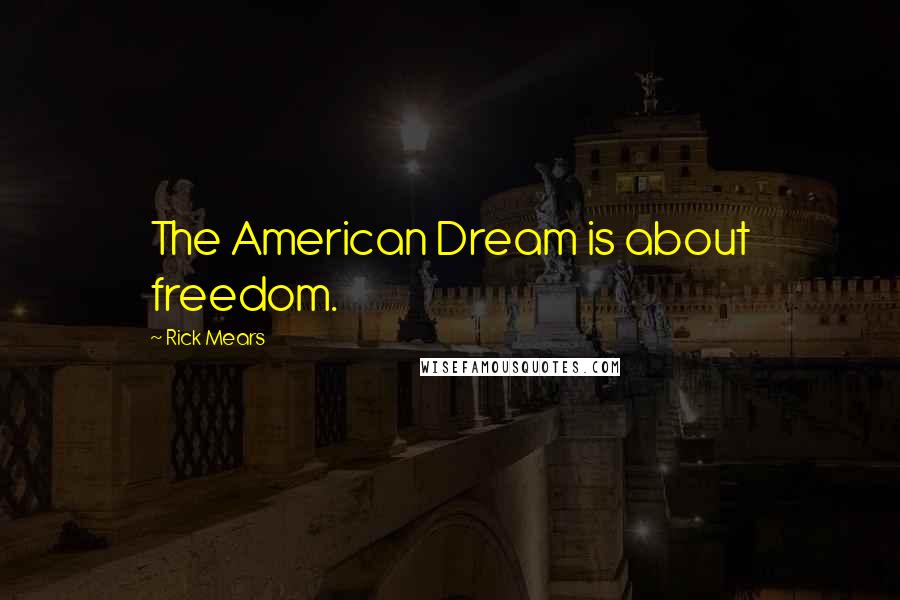 Rick Mears Quotes: The American Dream is about freedom.