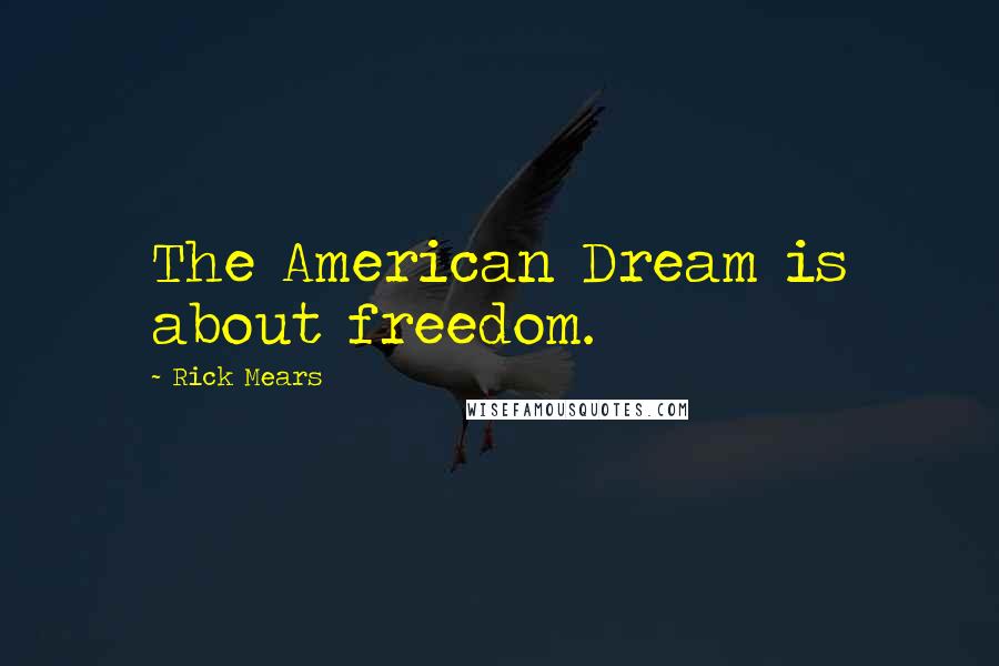 Rick Mears Quotes: The American Dream is about freedom.