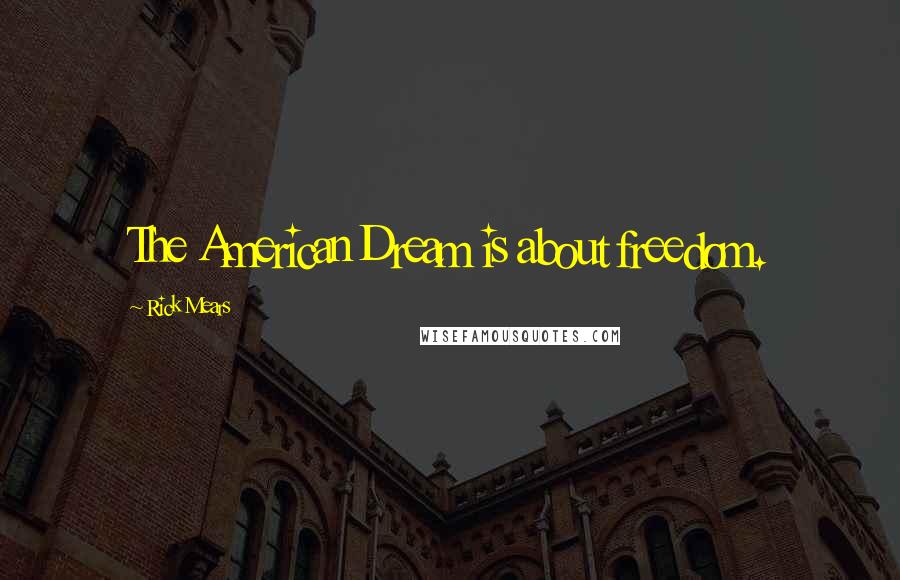 Rick Mears Quotes: The American Dream is about freedom.