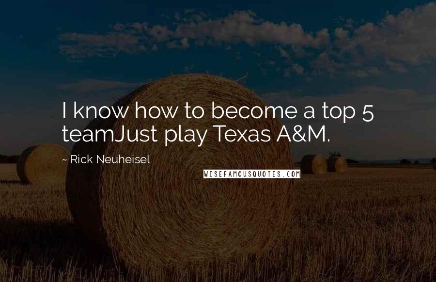 Rick Neuheisel Quotes: I know how to become a top 5 teamJust play Texas A&M.