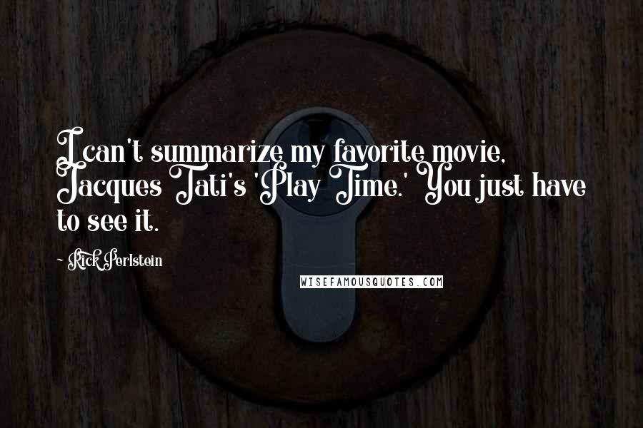Rick Perlstein Quotes: I can't summarize my favorite movie, Jacques Tati's 'Play Time.' You just have to see it.