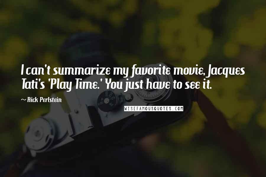 Rick Perlstein Quotes: I can't summarize my favorite movie, Jacques Tati's 'Play Time.' You just have to see it.
