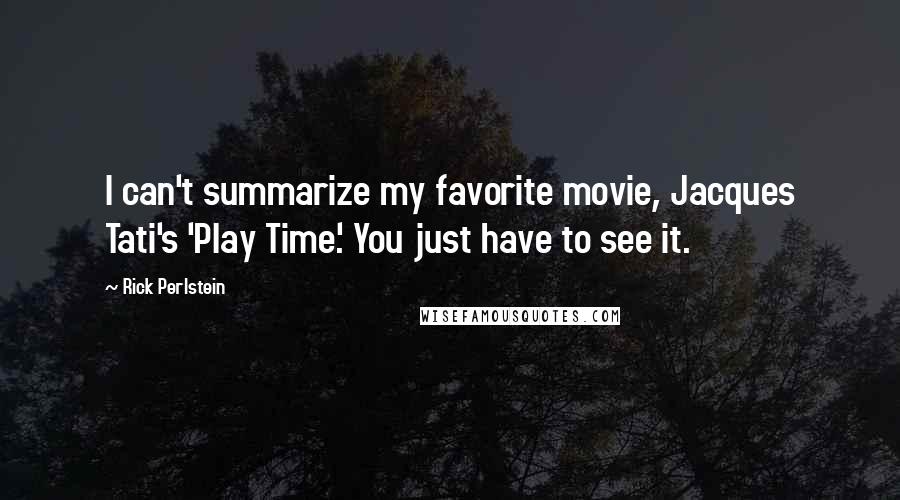 Rick Perlstein Quotes: I can't summarize my favorite movie, Jacques Tati's 'Play Time.' You just have to see it.