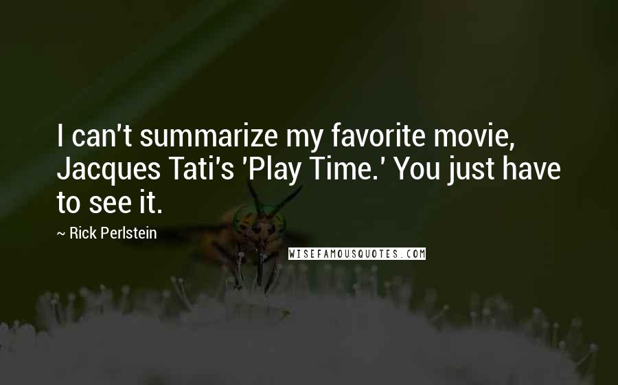 Rick Perlstein Quotes: I can't summarize my favorite movie, Jacques Tati's 'Play Time.' You just have to see it.