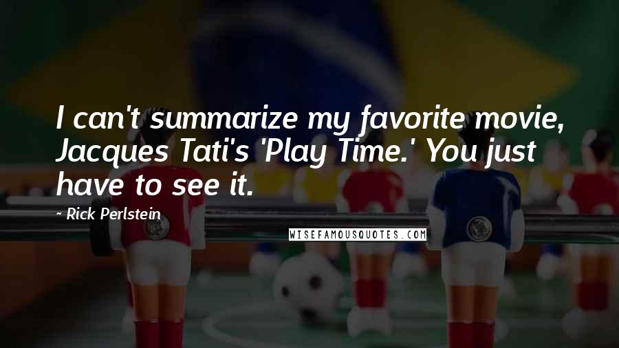 Rick Perlstein Quotes: I can't summarize my favorite movie, Jacques Tati's 'Play Time.' You just have to see it.