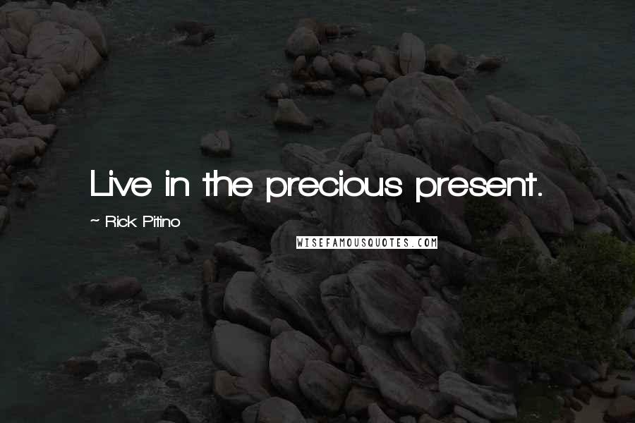 Rick Pitino Quotes: Live in the precious present.