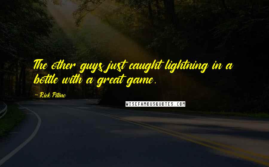 Rick Pitino Quotes: The other guys just caught lightning in a bottle with a great game.