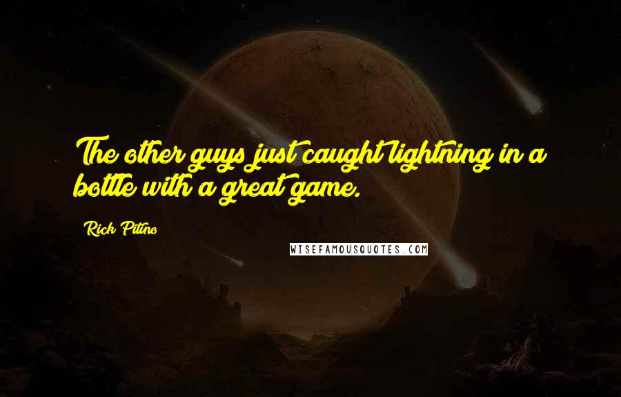 Rick Pitino Quotes: The other guys just caught lightning in a bottle with a great game.