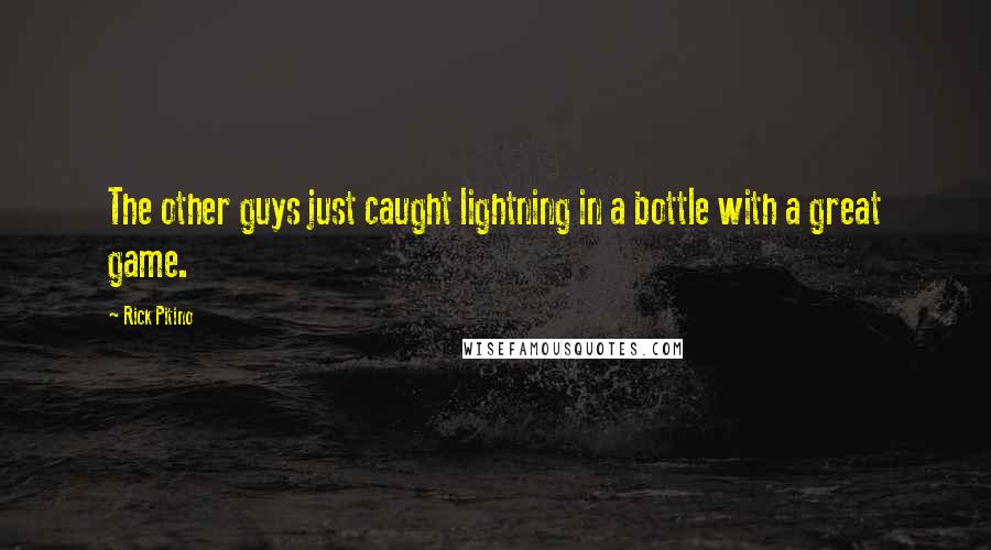 Rick Pitino Quotes: The other guys just caught lightning in a bottle with a great game.